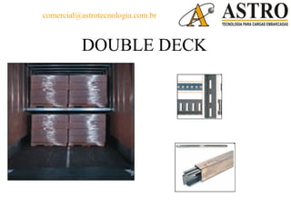 comercial@astrotecnologia.com.br



          DOUBLE DECK
 