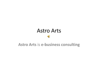 Astro Arts
Astro Arts is e-business consulting
 
