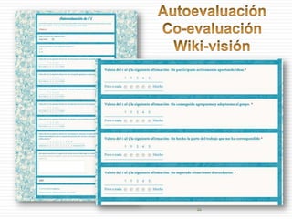 Autoevaluación<br />Co-evaluación<br />Wiki-visión<br />..  <br />