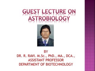 BY
DR. R. RAVI. M.Sc., PhD., MA., DCA.,
ASSISTANT PROFESSOR
DEPARTMENT OF BIOTECHNOLOGY
 