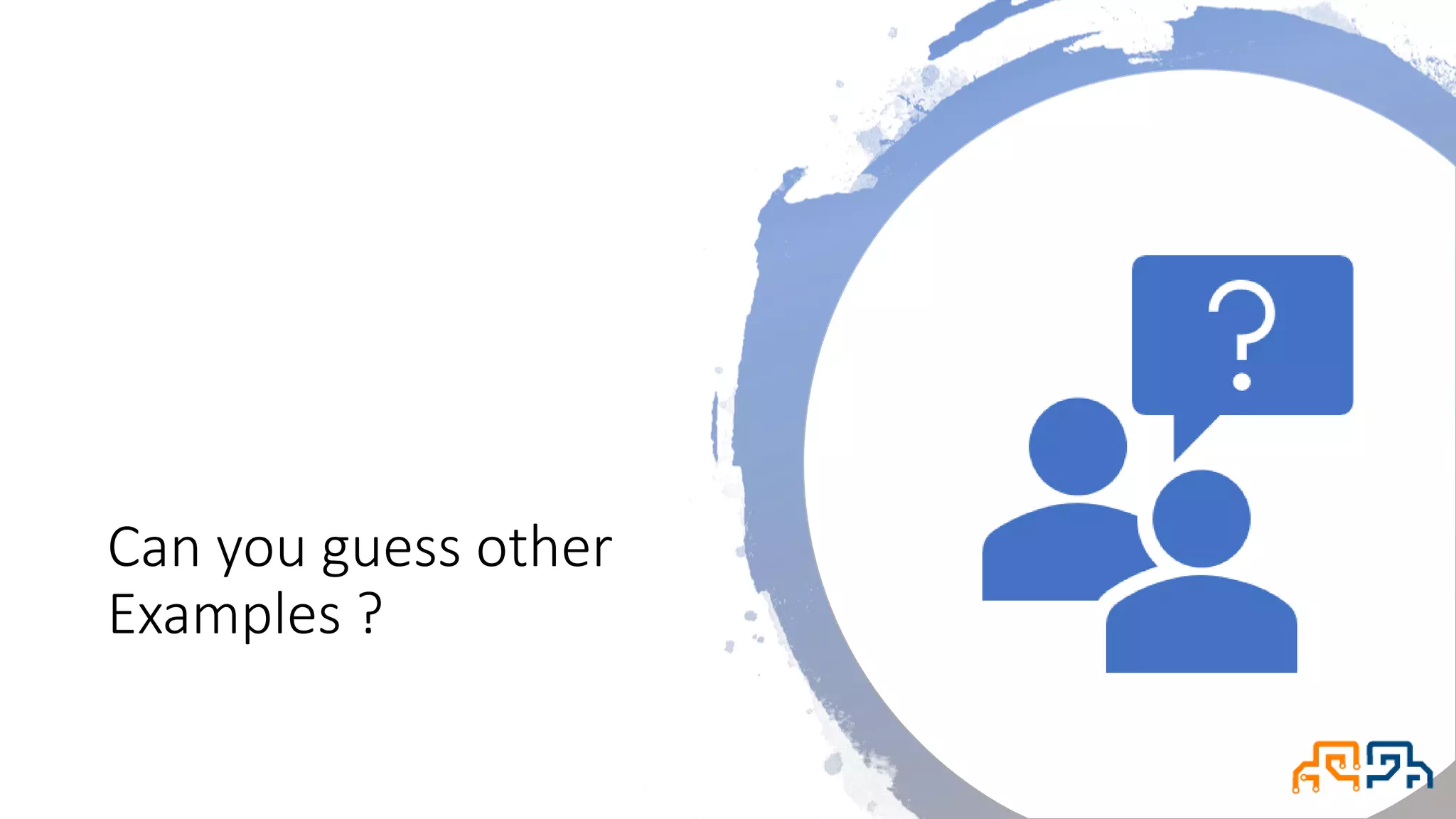 Can you guess other Examples ? 