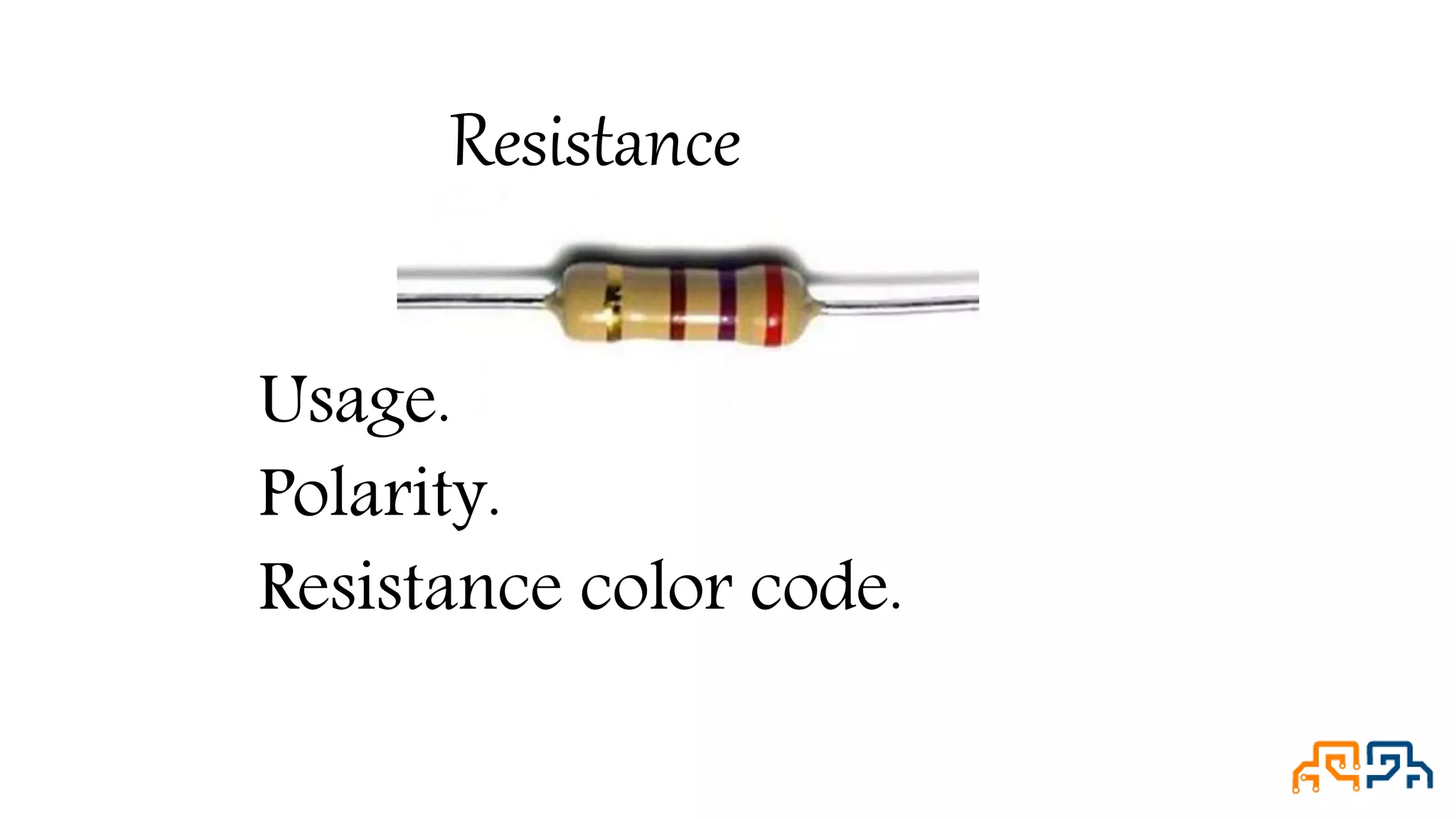 Resistance Usage. Polarity. Resistance color code. 