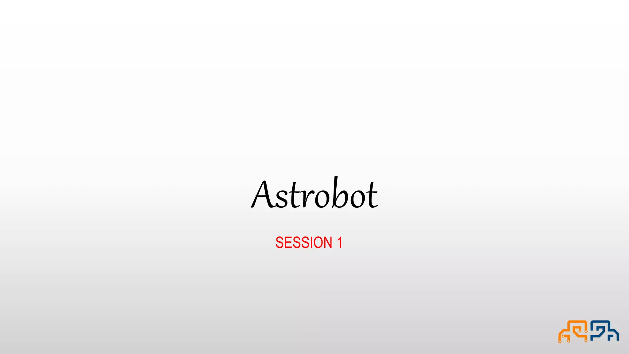 Astrobot SESSION 1 