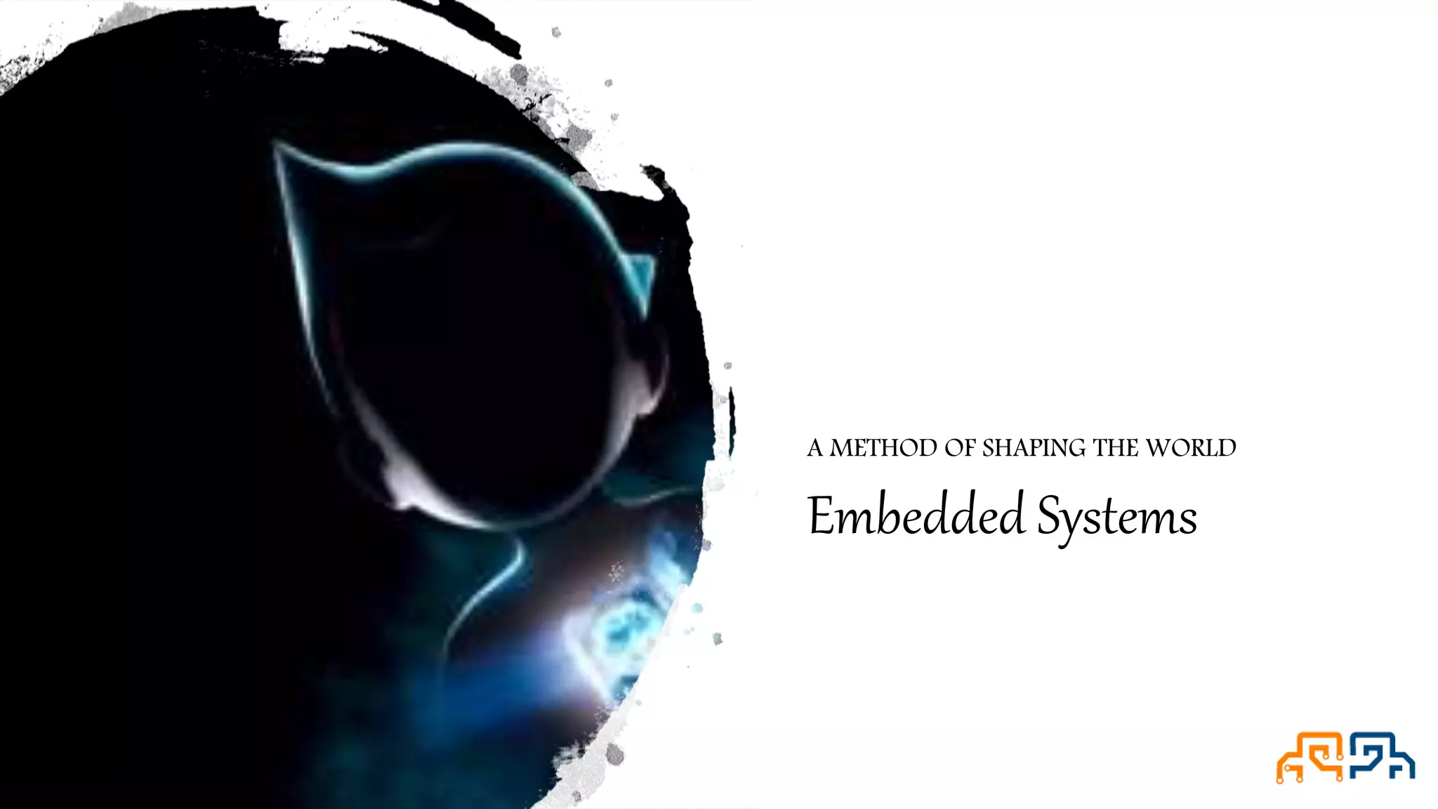 Embedded Systems A METHOD OF SHAPING THE WORLD 