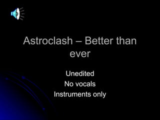 Astroclash – Better than ever Unedited No vocals Instruments only 