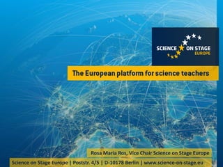 Science on Stage Europe | Poststr. 4/5 | D-10178 Berlin | www.science-on-stage.eu
Rosa Maria Ros, Vice Chair Science on Stage Europe
 