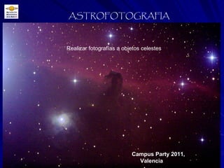 Realizar fotografías a objetos celestes ASTROFOTOGRAFIA Campus Party 2011,  Valencia 