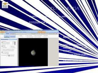 FOTOGRAFIA DIGITAL: Base Realizar fotografías a objetos celestes ASTROFOTOGRAFIA REGISTAX 6.1 Una vez alineados los cuadros, se apilan (se suman) Ahora se puede guardar la imagen para futuras transformaciones. 