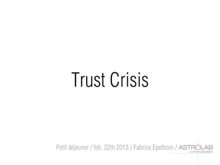 Trust Crisis


Petit déjeuner / feb. 22th 2013 / Fabrice Epelboin /
 