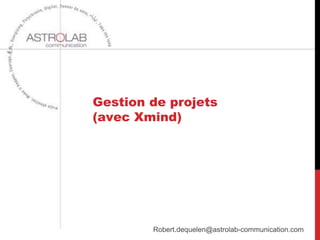 Mind mapping avec Power Point
          On peu aussi créer des cartes mentales tout simplement avec Power Point

                    E1    E2       E3   E4
1…

                         Temps                     Succès         Critères
2…


3…
             Stratégies                                       Obstacles
                                        BUT
                                                                              convaincre
                   Ressources                                                contourner

                                                                             minorité
Expérience                                Forte
                         Motivation
                                             Stimuler               (manque de)
Talents                                                            augmenter
                          Alliés        Identifier
                                        Mobiliser                    gérer
      Budget
                                                                 Astrolab Communication
 