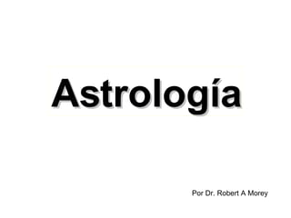 Astrología Por Dr. Robert A Morey 