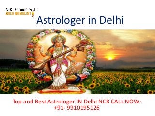 Astrologer in Delhi
Top and Best Astrologer IN Delhi NCR CALL NOW:
+91- 9910195126
 