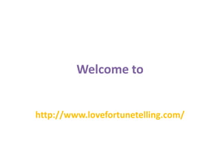 Welcome to
http://www.lovefortunetelling.com/
 