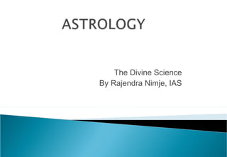 The Divine Science
By Rajendra Nimje, IAS
 