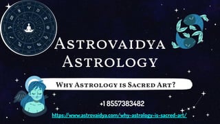 Astrovaidya
Astrology
Why Astrology is Sacred Art?
https:/
/www.astrovaidya.com/why-astrology-is-sacred-art/
+1 8557383482
 