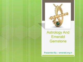 Astrology And
Emerald
Gemstone
Presented By :- emerald.org.in
 