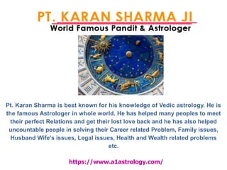 Pt. Karan Sharma is best known for his knowledge of Vedic astrology. He is
the famous Astrologer in whole world. He has helped many peoples to meet
their perfect Relations and get their lost love back and he has also helped
uncountable people in solving their Career related Problem, Family issues,
Husband Wife’s issues, Legal issues, Health and Wealth related problems
etc.
https://www.a1astrology.com/
 