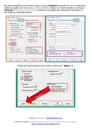 Créditos: Jerbialdo – jerbialdo@gmail.com
CIÊNCIA CIDADÃ: Democratização da Ciência e uma Alternativa aos Cientistas
https://ciencia-cidada.blogspot.com
Na janela seguinte que se abre, clique na guia: Program marcado em azul e selecione
todas as opções nos retângulos na cor vermelha. Depois na mesma janela, vá na guia:
Internet (marcado na cor verde) e selecione as opções dos retângulos marcados na
cor lilás da ilustração abaixo.
Ainda na mesma janela, vá no roda e clique em: “Open” no
 