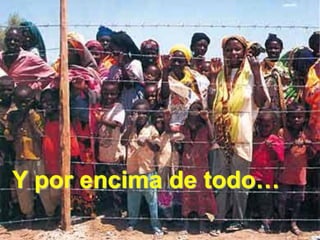 Y por encima de todo…
 