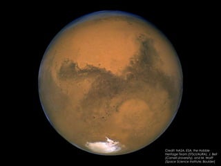 Credit: NASA, ESA, the Hubble
Heritage Team (STScI/AURA), J. Bell
(Cornell University), and M. Wolff
(Space Science Institute, Boulder)
 