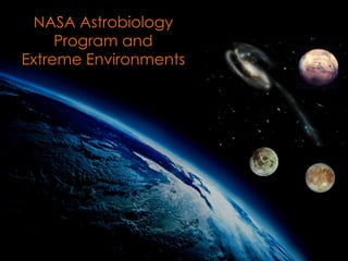 NASA Astrobiology
Program and
Extreme Environments
 