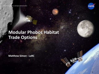 National Aeronautics and Space Administration
Modular Phobos Habitat
Trade Options
Matthew Simon - LaRC
6/3/2015
68
 