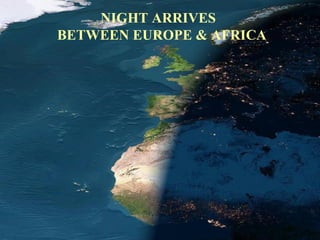 NIGHT ARRIVES   BETWEEN EUROPE & AFRICA 