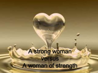 A strong woman versus A woman of strength 