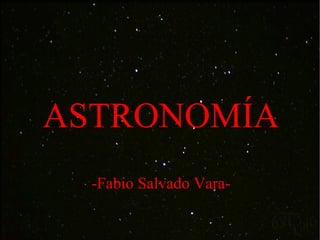 ASTRONOMÍA -Fabio Salvado Vara- 