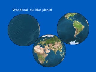 Wonderful, our blue planet!
 