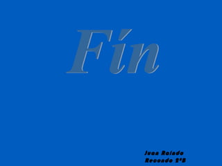 Juan Raíndo
Recondo 2ºB
 