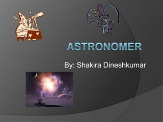By: Shakira Dineshkumar Astronomer 