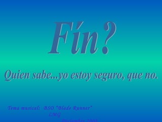 Tema musical: BSO “Blade Runner”
LMG
 