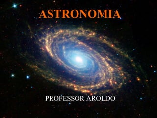 ASTRONOMIA PROFESSOR AROLDO 
