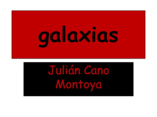 galaxias Julián Cano Montoya 