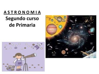 ASTRONOMIA
Segundo curso
 de Primaria
 