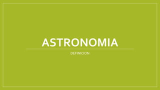ASTRONOMIA
DEFINICION
 