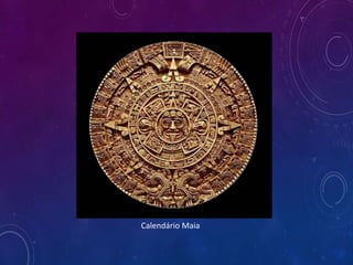 Calendário Maia
 