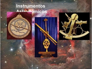 Instrumentos
Astronómicos
 