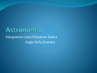 Integrantes: Juan Sebastian Zuleta
Angie Sofia Jimenez
 