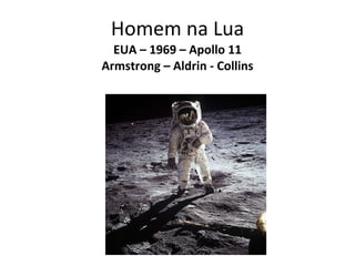 Homem na Lua EUA – 1969 – Apollo 11 Armstrong – Aldrin - Collins 