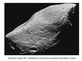 Asteroide “Gaspra 951″, localizado no cinturão de asteroides entre Marte e Júpiter.