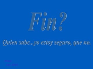 Fin? Quien sabe...yo estoy seguro, que no. Fidel  ene 2010 