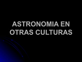ASTRONOMIA EN OTRAS CULTURAS 