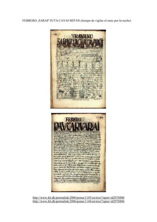 FEBRERO: ZARAP TUTA CAVAI MITAN (tiempo de vigilar el maíz por la noche)
http://www.kb.dk/permalink/2006/poma/1145/en/text/?open=id2978806
http://www.kb.dk/permalink/2006/poma/1144/en/text/?open=id2978806
 