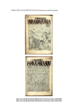 JUNIO: PAPA ALLAI MITAN PACHA (el tiempo de cosechar la patata)
http://www.kb.dk/permalink/2006/poma/1157/en/text/?open=id2978806
http://www.kb.dk/permalink/2006/poma/1156/en/text/?open=id2978806
 