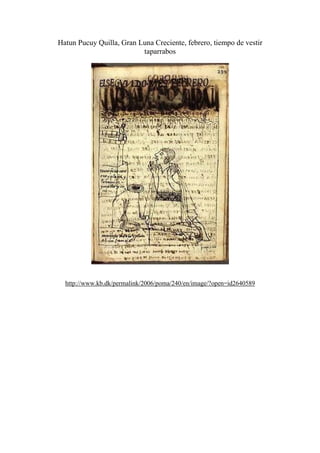 Hatun Pucuy Quilla, Gran Luna Creciente, febrero, tiempo de vestir
taparrabos
http://www.kb.dk/permalink/2006/poma/240/en/image/?open=id2640589
 