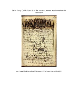 Pacha Pucuy Quilla, Luna de la flor creciente, marzo, mes de maduración
de la tierra
http://www.kb.dk/permalink/2006/poma/242/en/image/?open=id2640589
 