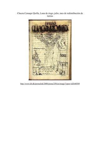 Chacra Conaqui Quilla, Luna de riego, julio, mes de redistribución de
tierras
http://www.kb.dk/permalink/2006/poma/250/en/image/?open=id2640589
 