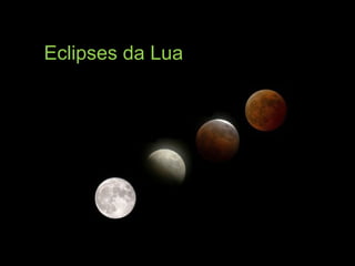 Eclipses da Lua
 